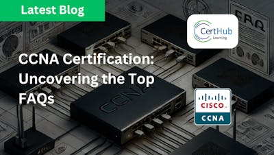 CCNA Certification: Uncovering the Top FAQs thumbnail