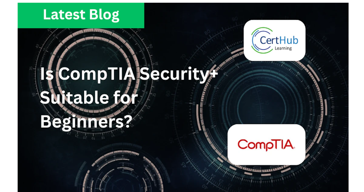 Is CompTIA Security+ Suitable for Beginners? certhub.com.au