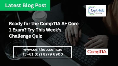 Ready for the CompTIA A+ Core 1 Exam? Try This Week’s Quiz thumbnail