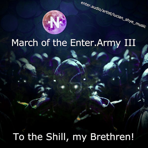 To the Shill, my Brethren!