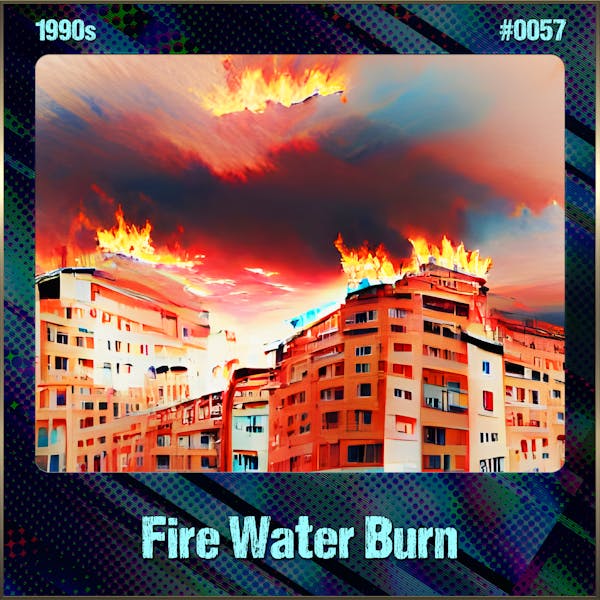 Fire Water Burn (Song Visions #0057)