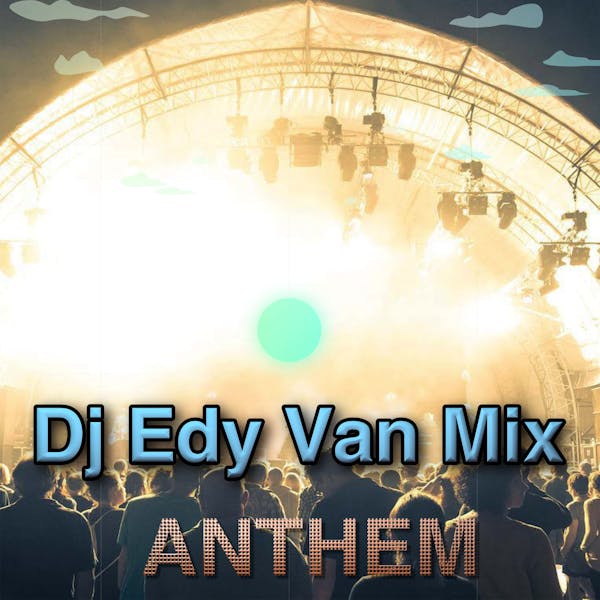 ANTHEM by Edy Van Mix