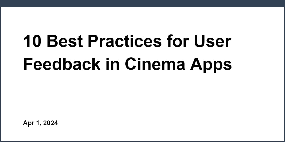 10 Best Practices for User Feedback in Cinema Apps