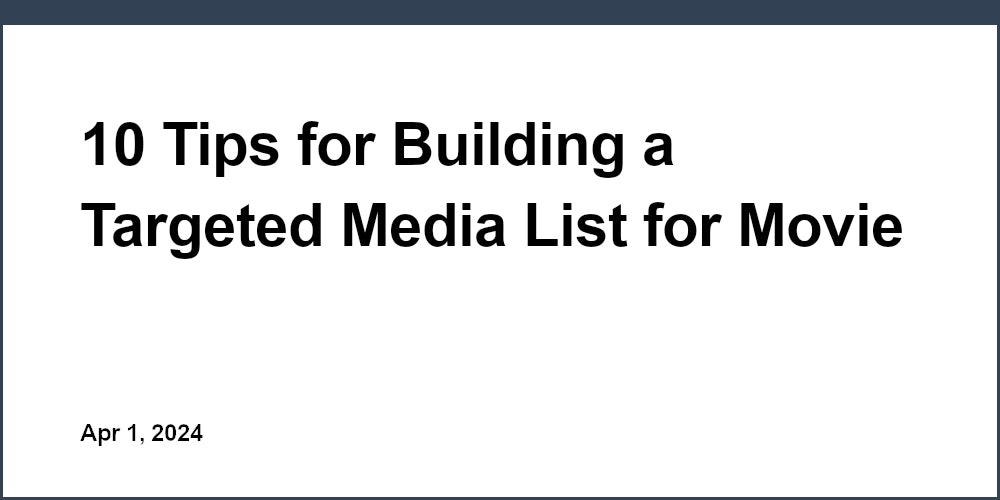 10 Tips for Building a Targeted Media List for Movie Campaigns