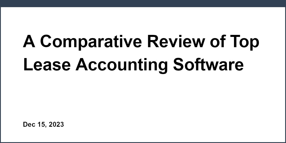 A Comparative Review of Top Lease Accounting Software for Accountants