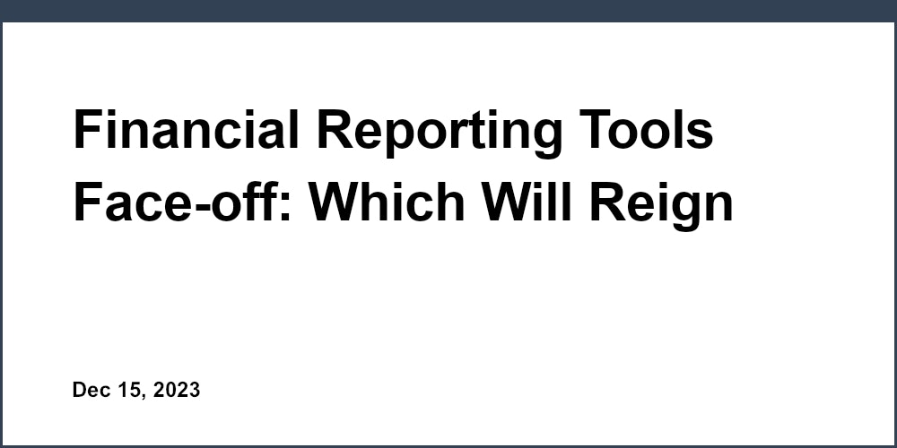 Financial Reporting Tools Face-off: Which Will Reign Supreme?