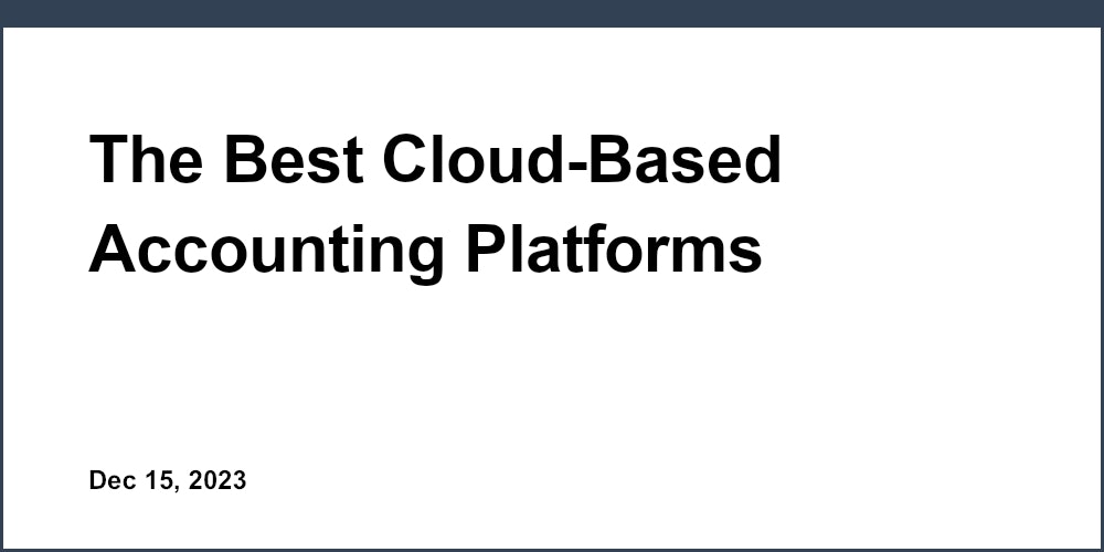The Best Cloud-Based Accounting Platforms Reviewed