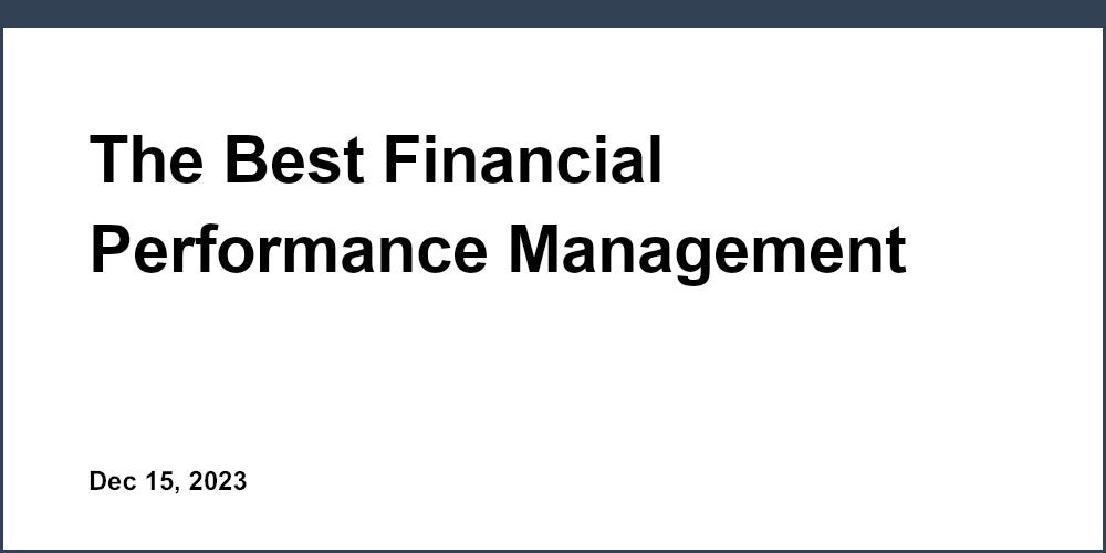 The Best Financial Performance Management Tools: An In-depth Review