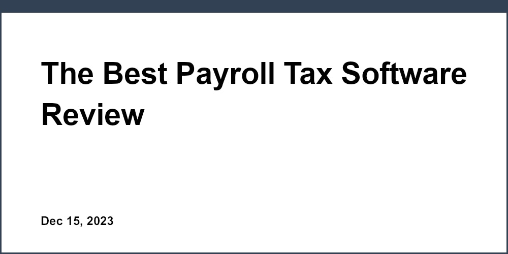 The Best Payroll Tax Software Review