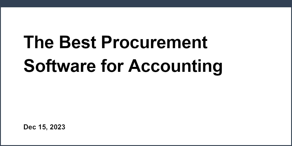 The Best Procurement Software for Accounting Firms: An In-depth Review