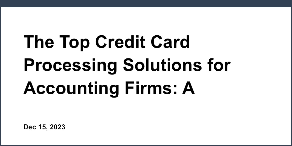 The Top Credit Card Processing Solutions for Accounting Firms: A Comparative Review