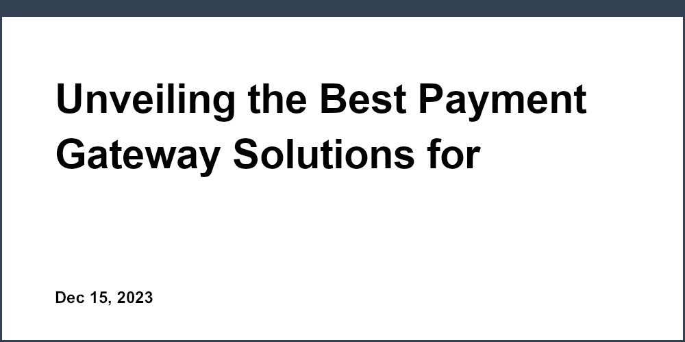 Unveiling the Best Payment Gateway Solutions for Accountants: A Comparative Review