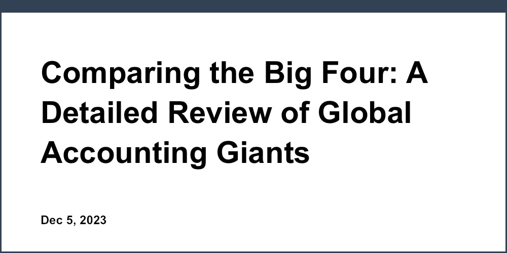 Comparing the Big Four: A Detailed Review of Global Accounting Giants