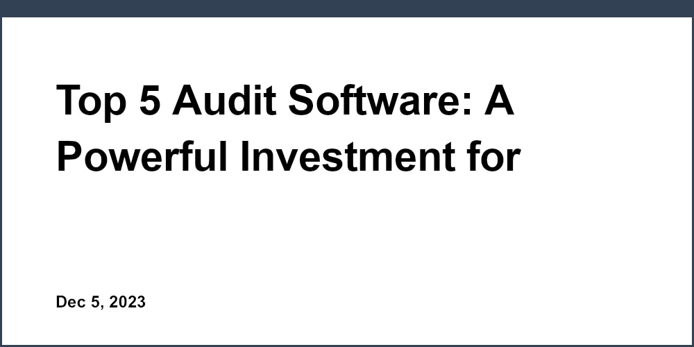 Top 5 Audit Software: A Powerful Investment for Accounting Firms