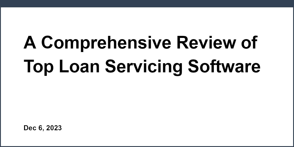 A Comprehensive Review of Top Loan Servicing Software for Accounting Firms