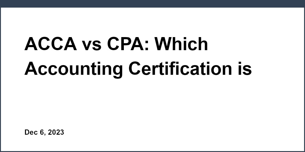 ACCA vs CPA: Which Accounting Certification is Right for You?