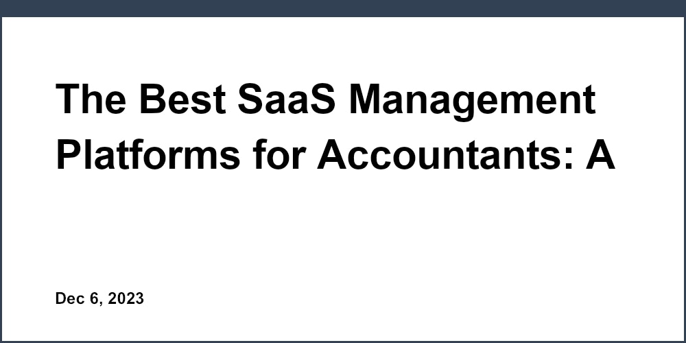 The Best SaaS Management Platforms for Accountants: A Detailed Review