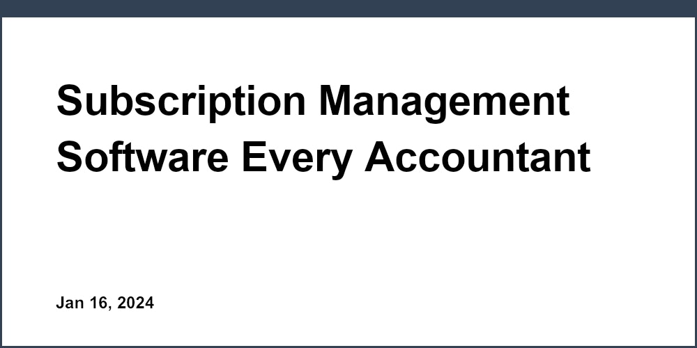 Subscription Management Software Every Accountant Should Know About