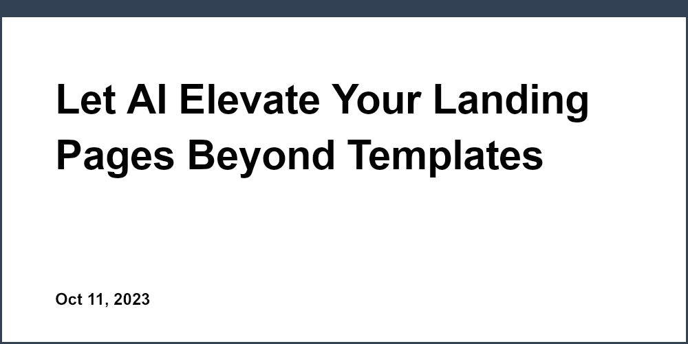 Let AI Elevate Your Landing Pages Beyond Templates
