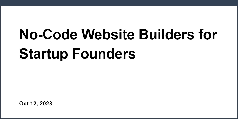 No-Code Website Builders for Startup Founders