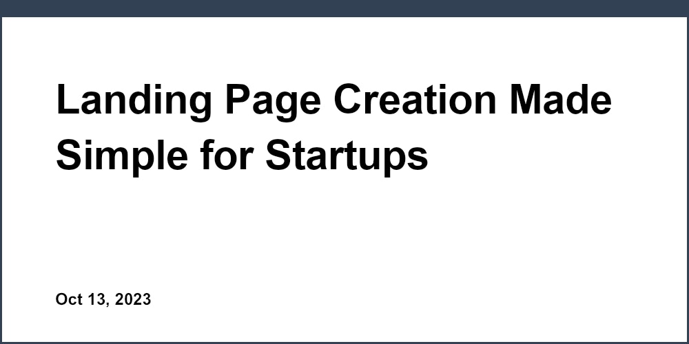 Landing Page Creation Made Simple for Startups
