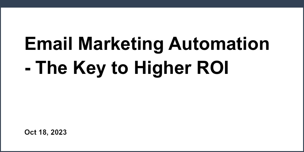 Email Marketing Automation - The Key to Higher ROI