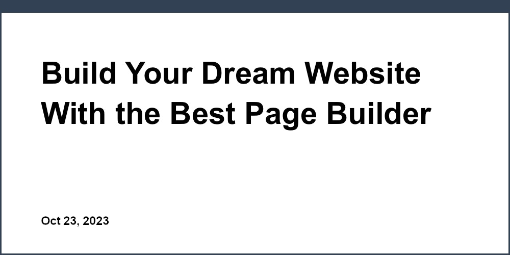 Build Your Dream Website With the Best Page Builder