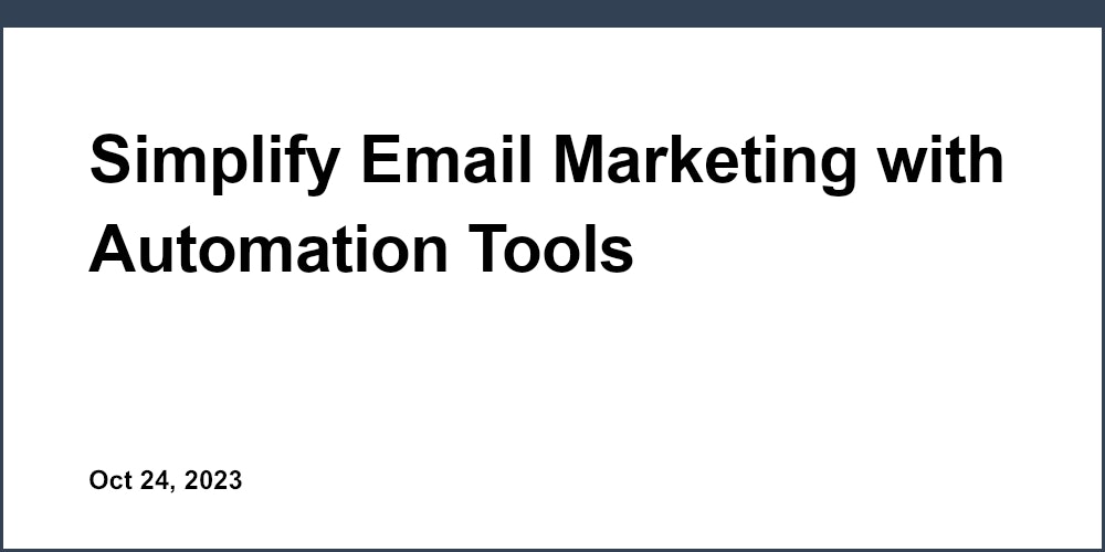 Simplify Email Marketing with Automation Tools