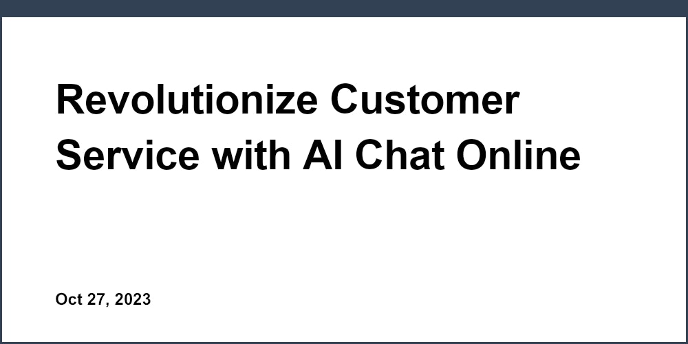 Revolutionize Customer Service with AI Chat Online