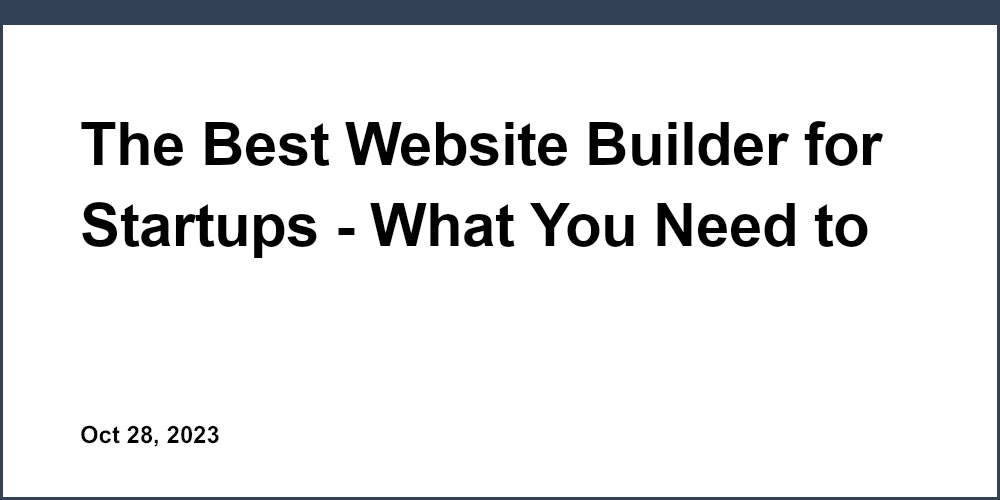 The Best Website Builder for Startups - What You Need to Know