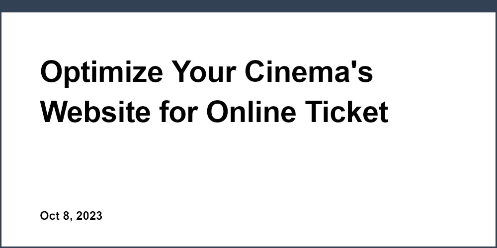 Optimize Your Cinema's Website for Online Ticket Sales