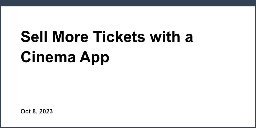 Sell More Tickets with a Cinema App