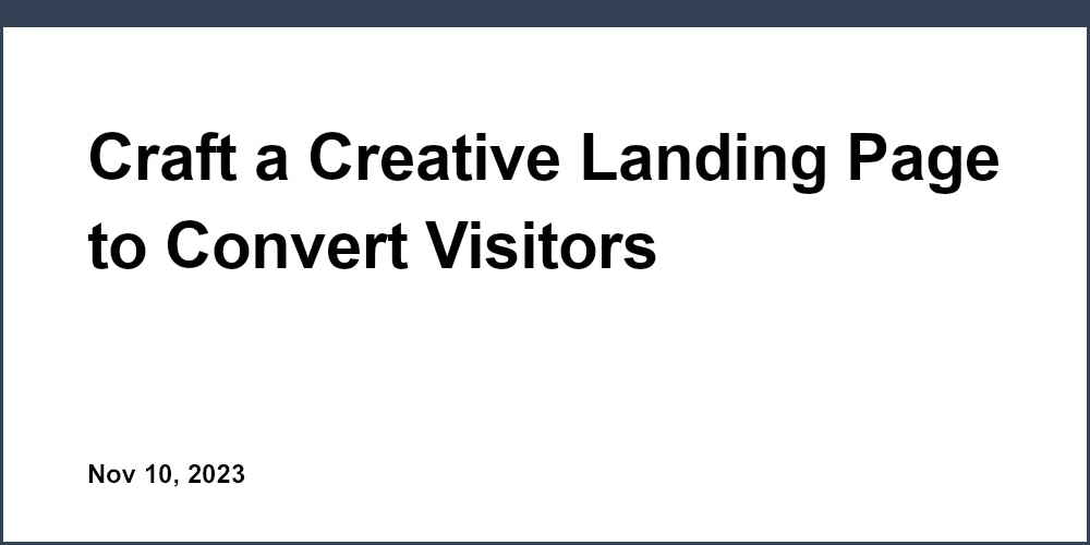 Craft a Creative Landing Page to Convert Visitors