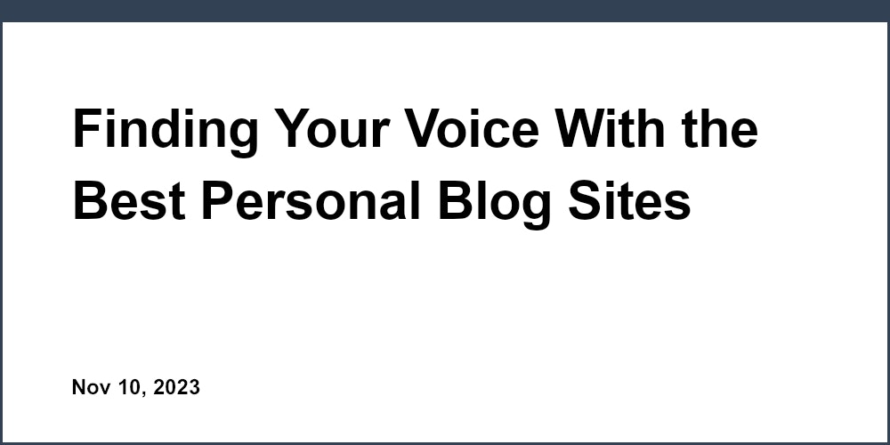 Finding Your Voice With the Best Personal Blog Sites