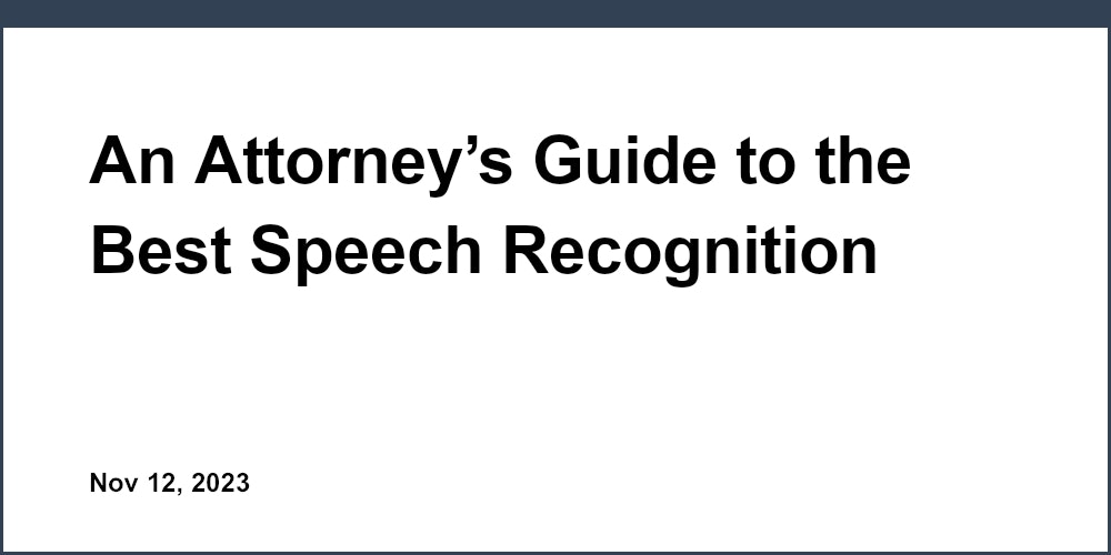 An Attorney’s Guide to the Best Speech Recognition Software