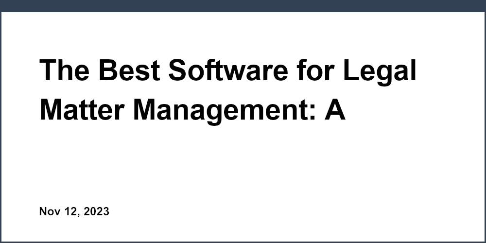 The Best Software for Legal Matter Management: A Critical Review