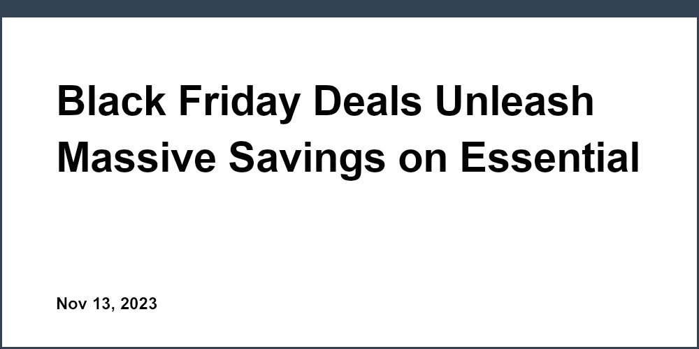 Black Friday Deals Unleash Massive Savings on Essential SaaS Tools