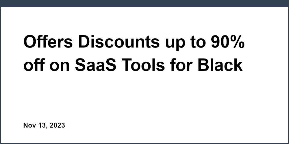 Offers Discounts up to 90% off on SaaS Tools for Black Friday