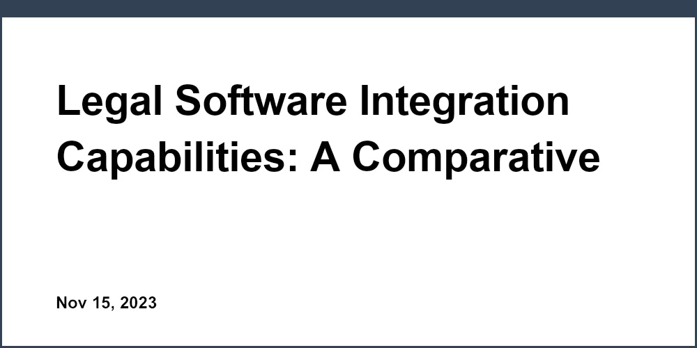 Legal Software Integration Capabilities: A Comparative Review