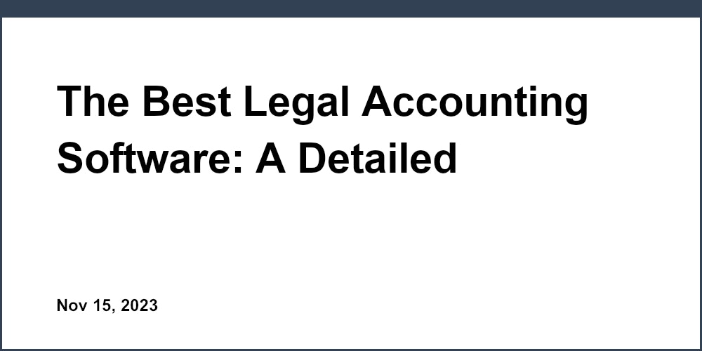 The Best Legal Accounting Software: A Detailed Examination