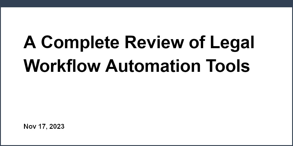 A Complete Review of Legal Workflow Automation Tools