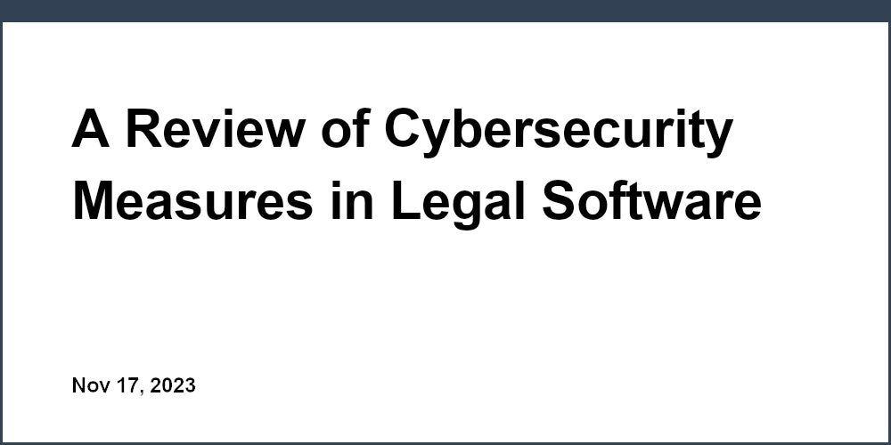 A Review of Cybersecurity Measures in Legal Software