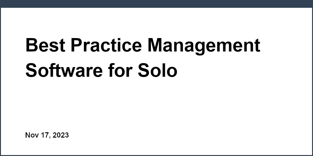 Best Practice Management Software for Solo Practitioners: A Review
