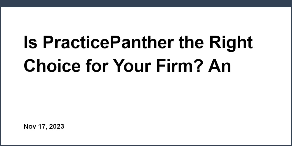 Is PracticePanther the Right Choice for Your Firm? An In-Depth Review