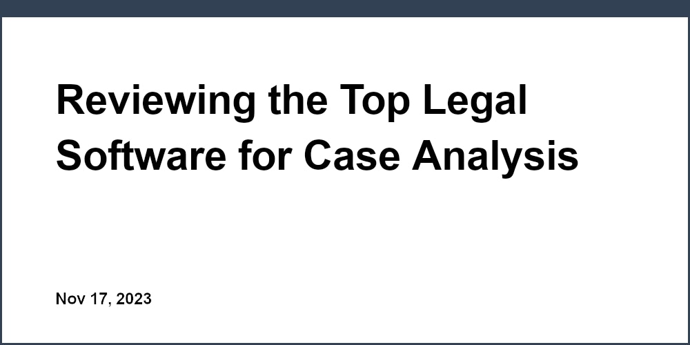 Reviewing the Top Legal Software for Case Analysis
