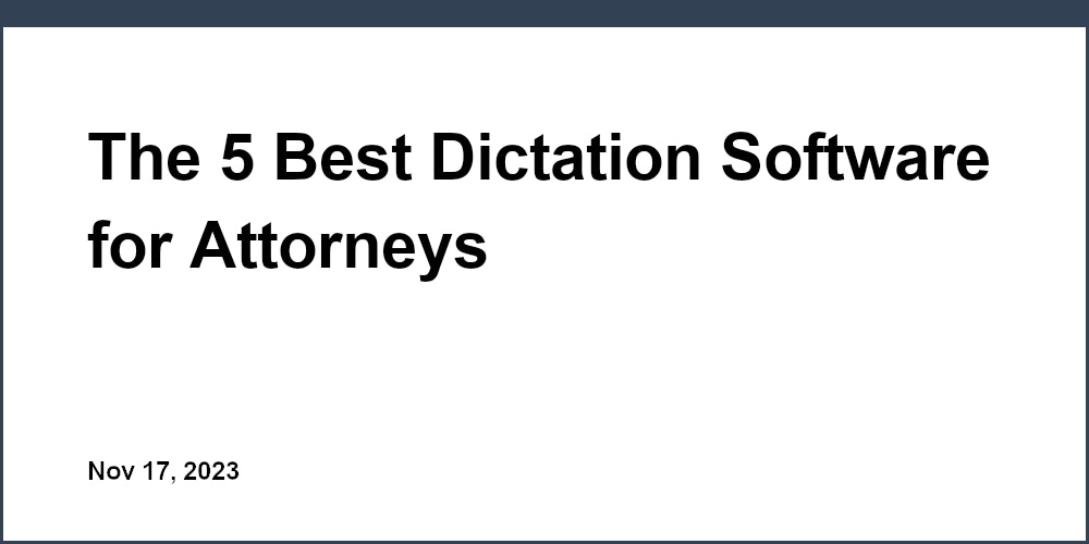 The 5 Best Dictation Software for Attorneys
