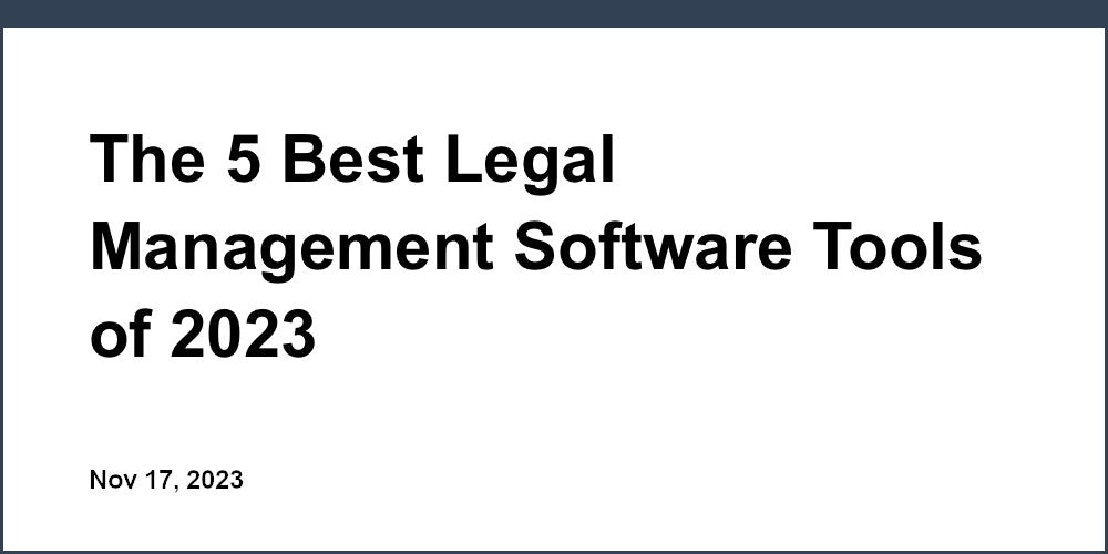 The 5 Best Legal Management Software Tools of 2023