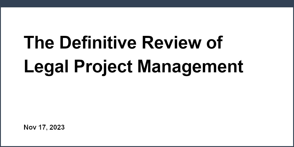 The Definitive Review of Legal Project Management Software