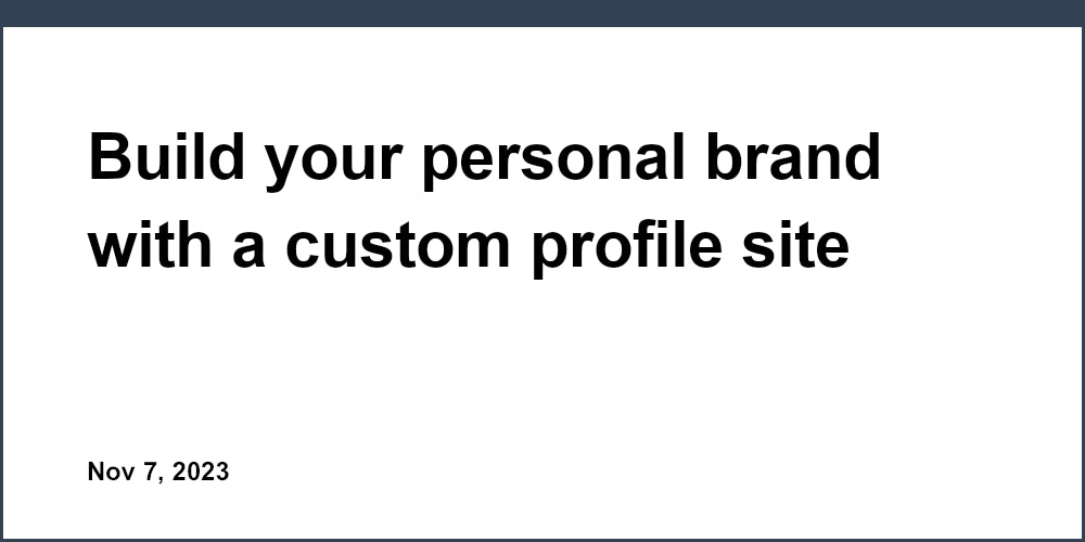 Build your personal brand with a custom profile site