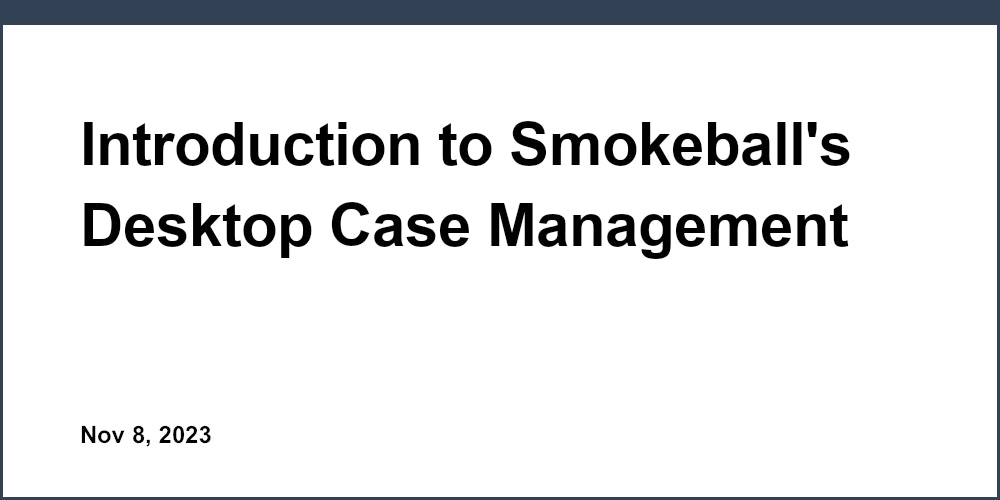 Introduction to Smokeball's Desktop Case Management Software
